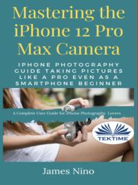 Mastering The IPhone 12 Pro Max Camera,  audiobook. ISDN64616397