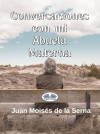 Conversaciones Con Mi Abuela Materna, Juan Moises De La Serna Hörbuch. ISDN64616802