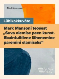 Lühikükkuvõte Mark Mansoni teosest "Suva olemise peen kunst"k Mansoni teosest "Suva olemise peen kunst",  аудиокнига. ISDN64727210