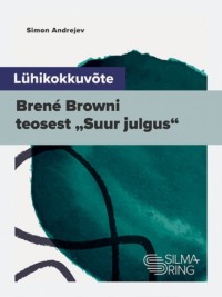 Lühikokkuvõte Brené Browni teosest „Suur julgus“ - Simon Andrejev