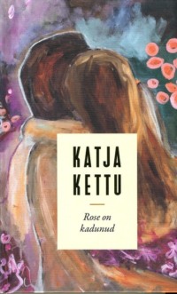 Rose on kadunud - Katja Kettu