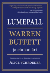 Lumepall. Warren Buffett ja elu kui äri - Alice Schroeder