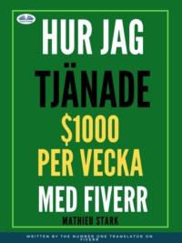 Hur Jag Tjänade $1000 Per Vecka Med Fiverr,  аудиокнига. ISDN64891776