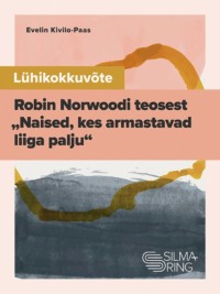 Lühikokkuvõte Robin Norwoodi teosest "Naised, kes armastavad liiga palju", Evelin Kivilo-Paas аудиокнига. ISDN64973300