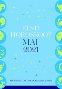 Eesti kuuhoroskoop. Mai 2021 - Maria Angel