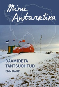 Minu Antarktika. Daamideta tantsuõhtud, Enn Kaup audiobook. ISDN64992670