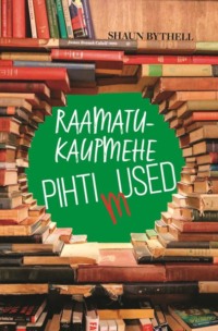 Raamatukaupmehe pihtimused - Shaun Bythell