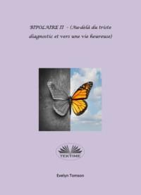 BIPOLAIRE II - (Au-Delà Du Triste Diagnostic Et Vers Une Vie Heureuse),  książka audio. ISDN65164306