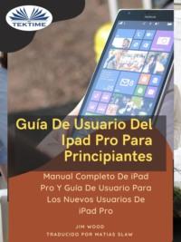 Guía De Usuario Del IPad Pro Para Principiantes, Джима Вуда аудиокнига. ISDN65164336