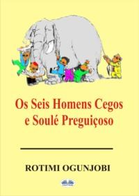 Os Seis Homens Cegos E Soulé Preguiçoso, Rotimi Ogunjobi audiobook. ISDN65164571