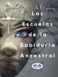 Las Escuelas De La Sabiduría Ancestral, Juan Moises De La Serna książka audio. ISDN65164586