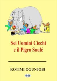 Sei Uomini Ciechi E Il Pigro Soulé, Rotimi Ogunjobi książka audio. ISDN65164691