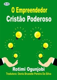O Empreendedor Cristão Poderoso, Rotimi Ogunjobi książka audio. ISDN65164841