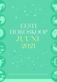 Eesti kuuhoroskoop. Juuni 2021 - Maria Angel