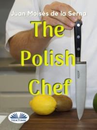 The Polish Chef, Juan Moises De La Serna audiobook. ISDN65494942