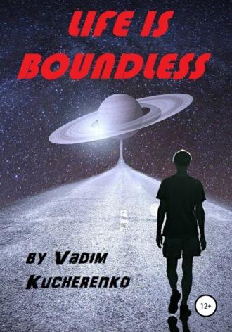 Life is Boundless, Hörbuch Вадима Ивановича Кучеренко. ISDN65566922
