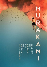 Millest ma räägin, kui ma räägin jooksmisest - Haruki Murakami