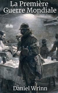 La Première Guerre Mondiale - Daniel Wrinn