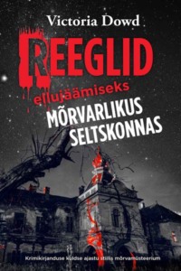 Reeglid ellujäämiseks mõrvarlikus seltskonnas - Victoria Dowd