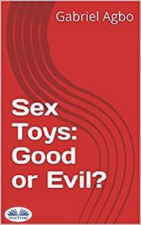 Sex Toys: Good Or Evil?, Gabriel  Agbo audiobook. ISDN66225796