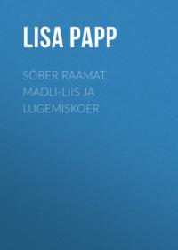 Sõber Raamat. Madli-Liis ja lugemiskoer, Lisa Papp аудиокнига. ISDN66436965