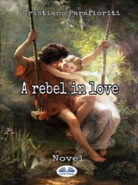 A Rebel In Love - Cristiano Parafioriti