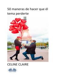 50 Maneras De Hacer Que Él Tema Perderte, Celine  Claire Hörbuch. ISDN66501054
