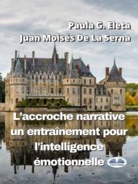 LAccroche Narrative, Un Entraînement Pour LIntelligence Émotionnelle, Juan Moises De La Serna Hörbuch. ISDN66501098