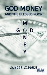 God Money And The Blessed Poor - André Cronje