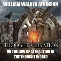 Thought Vibration or the Law of Attraction in the Thought World,  audiobook. ISDN66577310