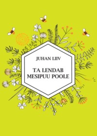 Ta lendab mesipuu poole - Juhan Liiv