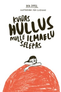 Kuidas hullus mulle ilmaelu seletas - Dita Zipfel