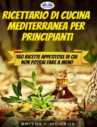 Ricettario Di Cucina Mediterranea Per Principianti,  audiobook. ISDN66740733