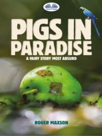 Pigs In Paradise - Roger Maxson