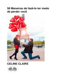 50 Maneiras De Fazê-Lo Ter Medo De Perder Você, Celine  Claire audiobook. ISDN66741093