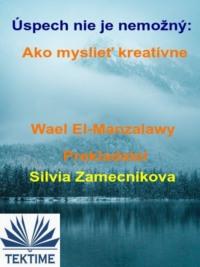 Úspech Nie Je Nemožný: Ako Myslieť Kreatívne, Wael  El-Manzalawy książka audio. ISDN66741263