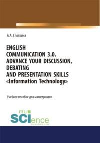 English communication 3.0. Advance your discussion, debating and presentation skills. Information Technology. (Бакалавриат, Магистратура, Специалитет). Учебное пособие. - Антонина Глоткина