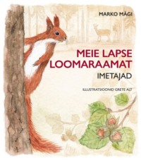 Meie lapse loomaraamat. Imetajad - Marko Mägi