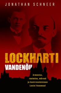 Lockharti vandenõu: Armastus, reetmine, mõrvad ja kontrrevolutsioon Lenini Venemaal - Jonathan Schneer