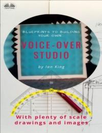Blueprints To Building Your Own Voice-Over Studio - Ian King