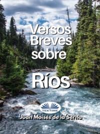 Versos Breves Sobre Rios, Juan Moises De La Serna Hörbuch. ISDN67033228