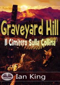 Graveyard Hill - Il Cimitero Sulla Collina, Ian King audiobook. ISDN67033252