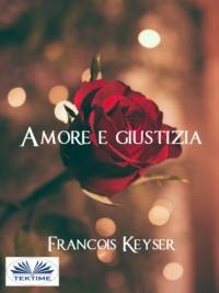 Amore E Giustizia, Francois  Keyser książka audio. ISDN67033288