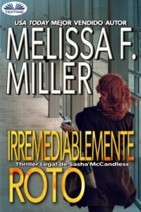 Irremediablemente Roto - Melissa F. Miller