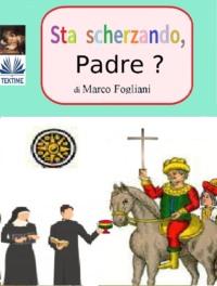 Sta Scherzando, Padre?, Marco  Fogliani audiobook. ISDN67033412