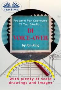 Progetti Per Costruire Il Proprio Studio Di Voice-Over, Ian King аудиокнига. ISDN67033500