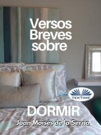 Versos Breves Sobre Dormir, Juan Moises De La Serna audiobook. ISDN67033520