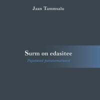 Surm on edasitee. Pajatused paratamatusest - Jaan Tammsalu