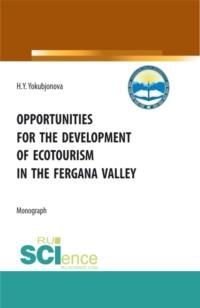 Opportunities for the development of ecotourism in the fergana valley. (Аспирантура, Бакалавриат, Магистратура). Монография. - Хулкарбону Ёкубжонова