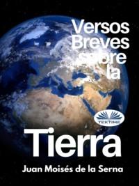 Versos Breves Sobre La Tierra, Juan Moises De La Serna audiobook. ISDN67103856